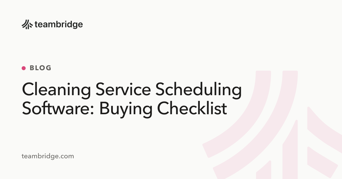 Cleaning Service Scheduling Software: Buying Checklist | Teambridge