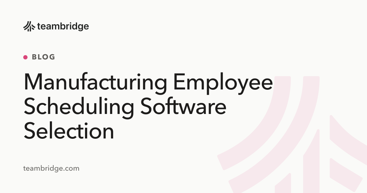 Manufacturing Employee Scheduling Software Selection | Teambridge