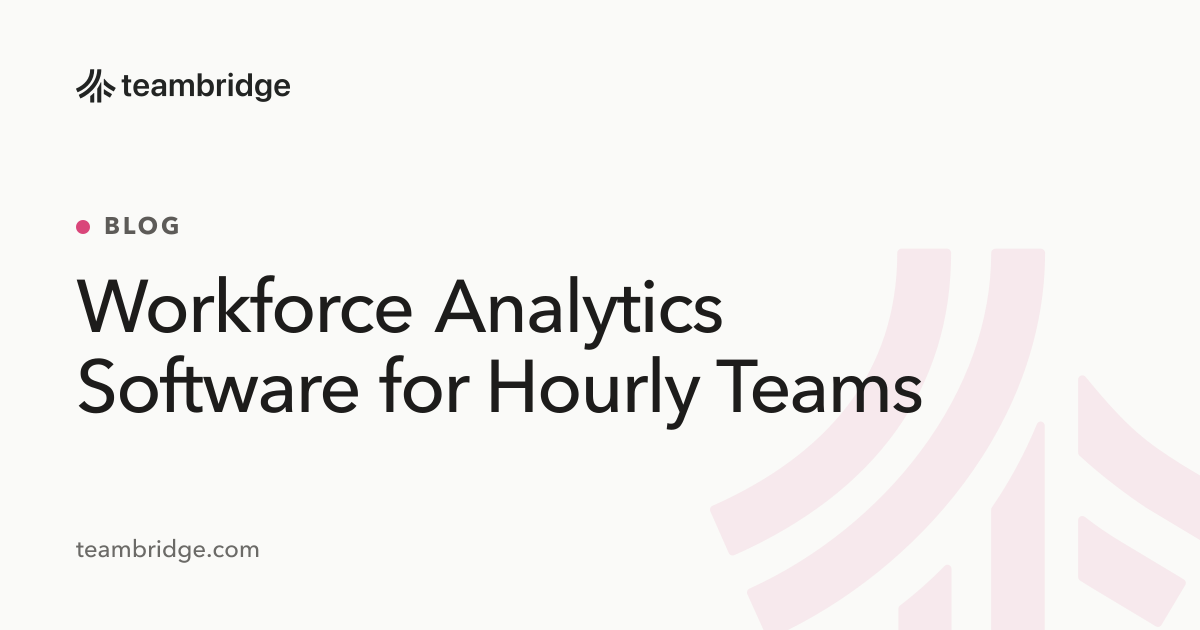 Workforce Analytics Software for Hourly Teams | Teambridge